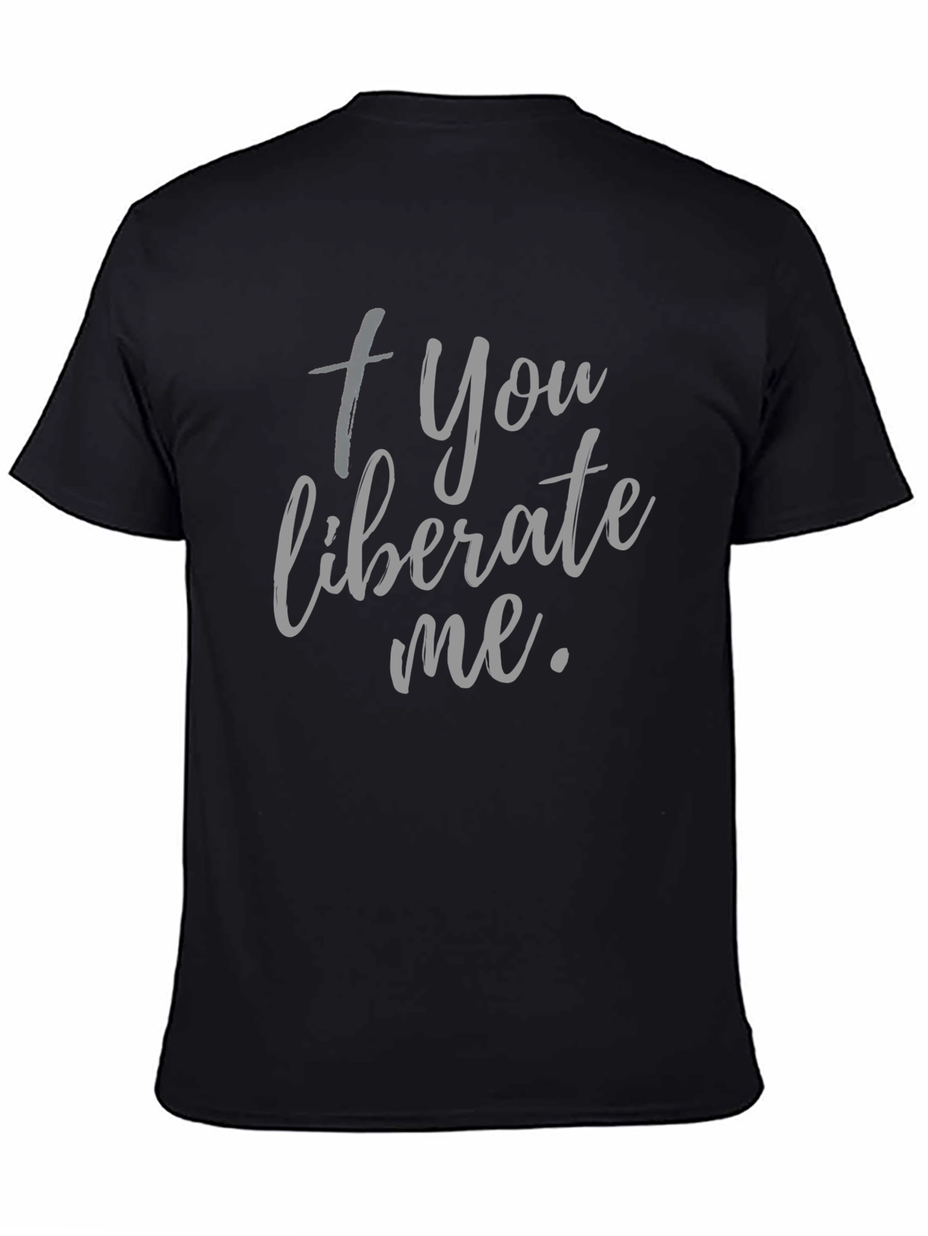 Camiseta Negra: + You liberate me.