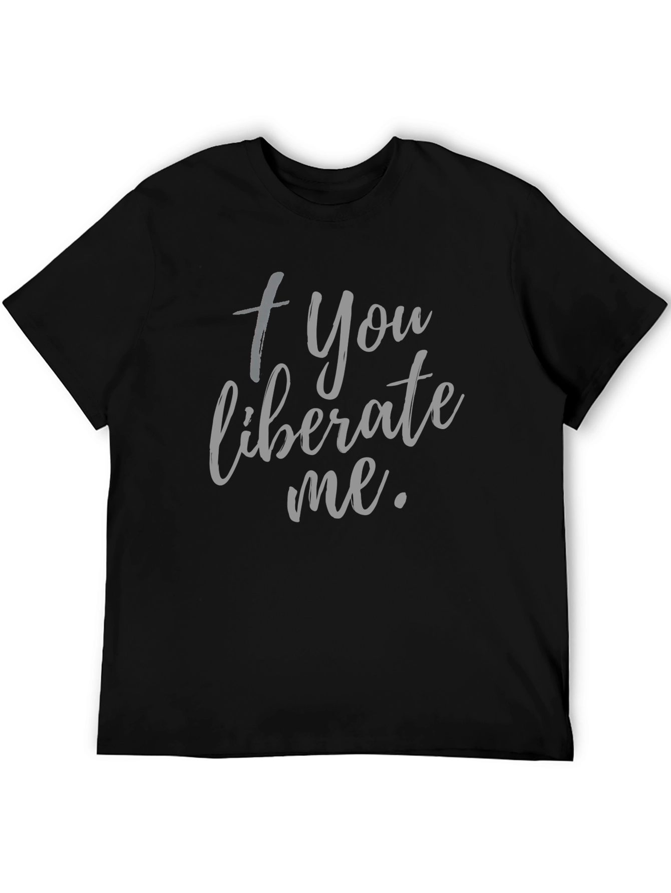 Camiseta Negra: + You liberate me.