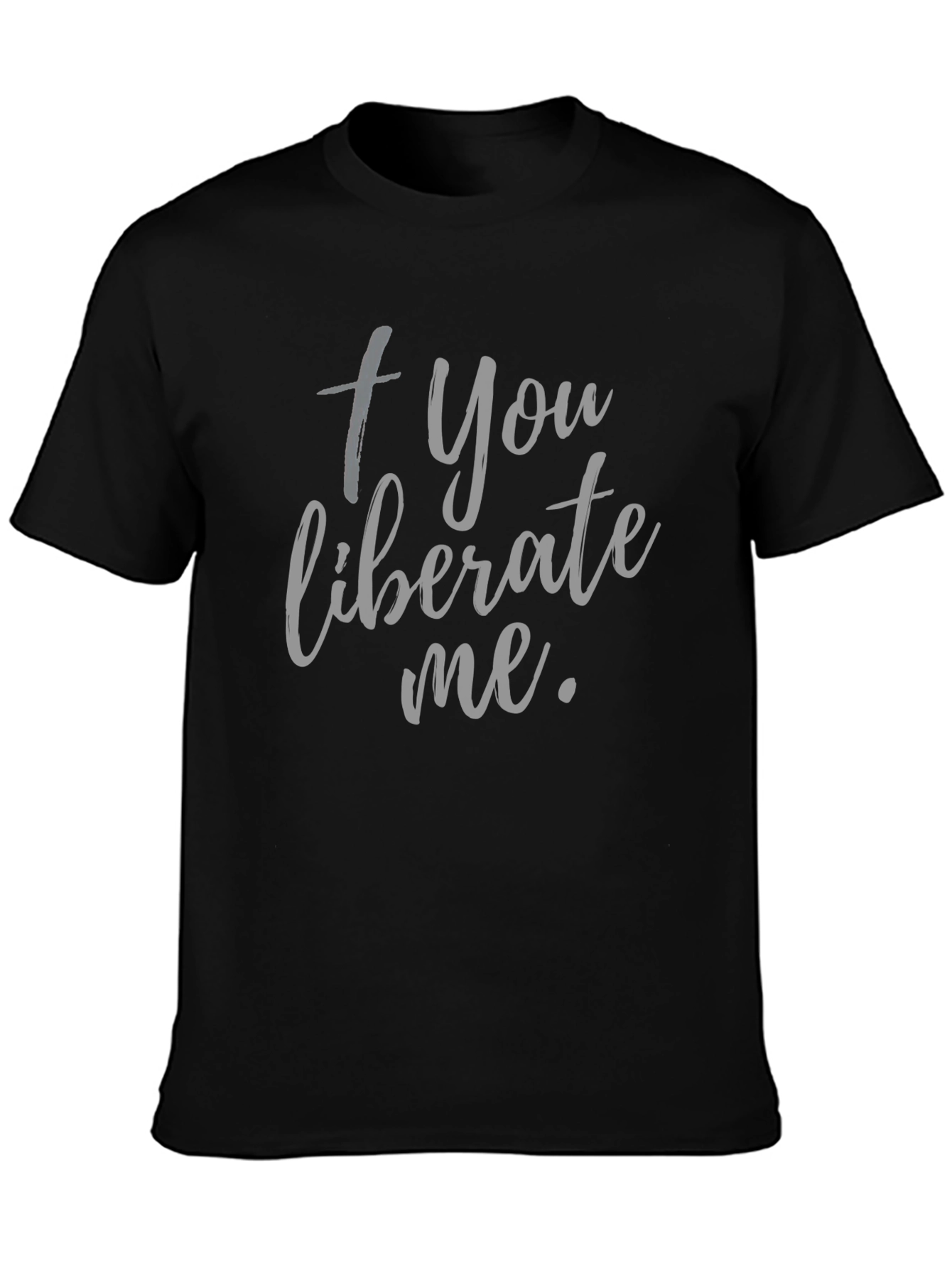 Camiseta Negra: + You liberate me.
