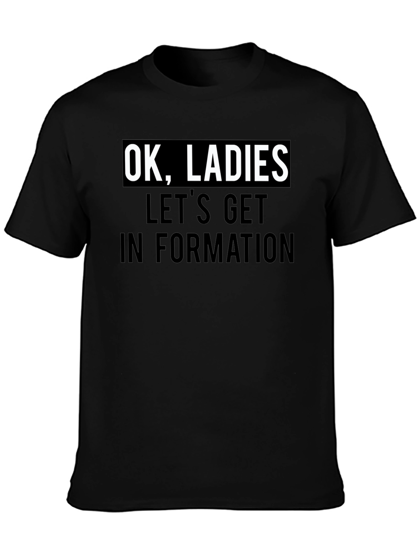 Camiseta Negra: OK Ladies Lets Get In Formation