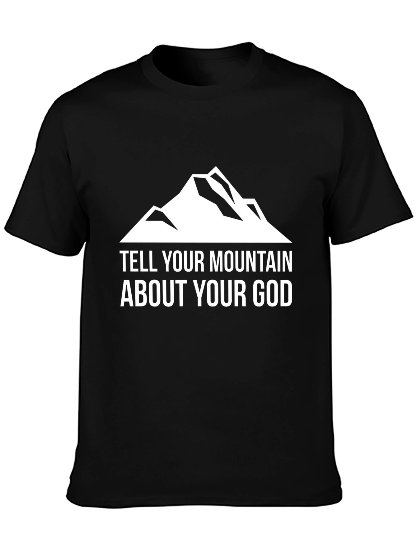 Camiseta Negra: Dile a tu Montaña Sobre tu Dios