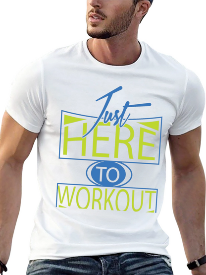 Camiseta Deportiva: Just Here To Workout