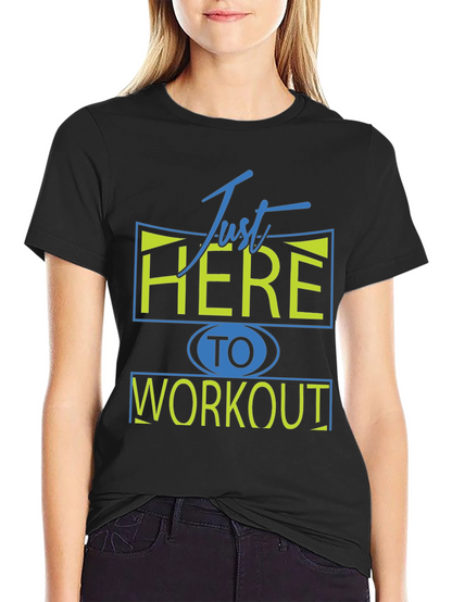 Camiseta Deportiva: Just Here To Workout