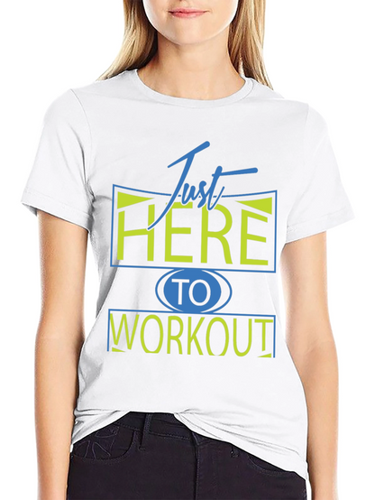 Camiseta Deportiva: Just Here To Workout