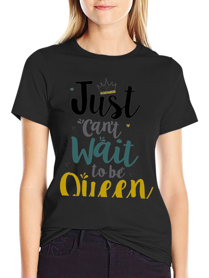 Camiseta Negra Just Cant Wait to be Queen